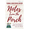 Notes from the Porch: Tiny True Stories to Make You Feel Better about the World - Paperback