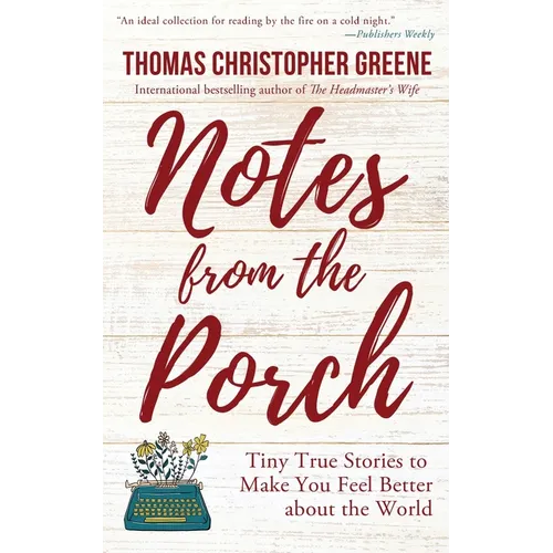Notes from the Porch: Tiny True Stories to Make You Feel Better about the World - Paperback