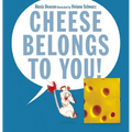 Cheese Belongs to You! - Hardcover