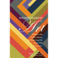 Women Making Art: Women in the Visual, Literary, and Performing Arts Since 1960, Second Edition - Paperback