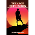 Teenage Depression: 5 Practical Ways to Thrive during Adolescence - Paperback