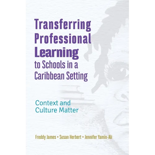 Transferring Professional Learning to Schools in a Caribbean Setting: Context and Culture Matter - Paperback