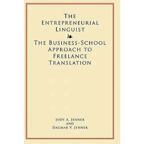 The Entrepreneurial Linguist: The Business-School Approach to Freelance Translation - Paperback