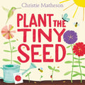 Plant the Tiny Seed: A Springtime Book for Kids - Hardcover