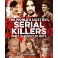 The World's Most Evil Serial Killers: Crimes That Shocked the World - Paperback