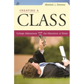 Creating a Class: College Admissions and the Education of Elites - Paperback