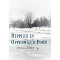 Ripples in Opperman's Pond - Hardcover