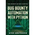 Bug Bounty Automation With Python: The secrets of bug hunting - Paperback