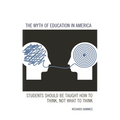 The Myth of Education in America: Students Should Be Taught How to Think, Not What to Think - Hardcover