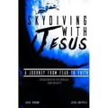 Skydiving with Jesus: A Journey from Fear to Faith - Paperback