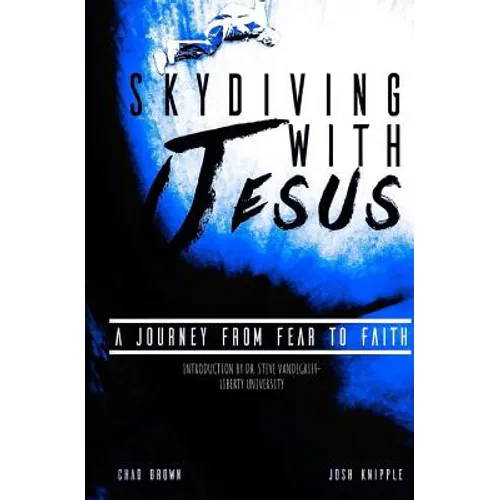 Skydiving with Jesus: A Journey from Fear to Faith - Paperback
