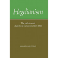 Hegelianism: The Path Toward Dialectical Humanism, 1805 1841 - Paperback