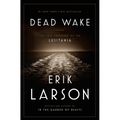 Dead Wake: The Last Crossing of the Lusitania - Hardcover