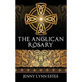 The Anglican Rosary: Going Deeper with God-Prayers and Meditations with the Protestant Rosary - Hardcover