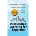 Accelerated Learning for Expertise: Rapid Knowledge Acquisition Skills to Learn Faster, Comprehend Deeper, and Reach a World-Class Level - Hardcover