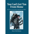 You Can't Get 'Em From Home: Hunting Adventures in British Columbia - Hardcover