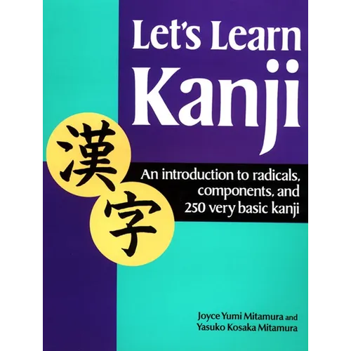 Let's Learn Kanji: An Introduction to Radicals, Components and 250 Very Basic Kanji - Paperback