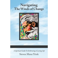 Navigating the Winds of Change: A Spiritual Guide to Embracing a Loving Life - Paperback