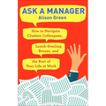 Ask a Manager: How to Navigate Clueless Colleagues, Lunch-Stealing Bosses, and the Rest of Yourlife at Work - Paperback