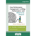 How Performance Management Is Killing Performanceâ "and What to Do About It: Rethink. Redesign. Reboot (16pt Large Print Edition) - Paperback