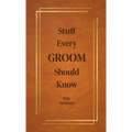 Stuff Every Groom Should Know - Hardcover