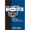 Making the American Mouth: Dentists and Public Health in the Twentieth Century - Paperback