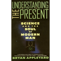 Understanding the Present: Science and the Soul of Modern Man - Paperback