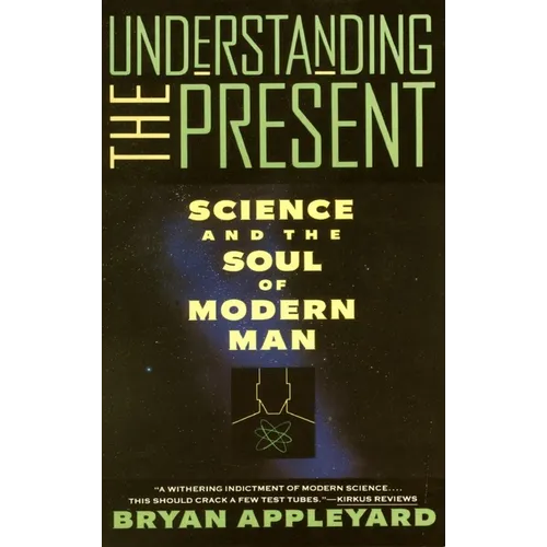 Understanding the Present: Science and the Soul of Modern Man - Paperback