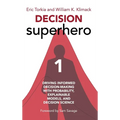 Decision Superhero Book 1: Driving Informed Decision-Making with Probability, Explainable Models, and Decision ScienceDriving Informed Decision-Making - Hardcover