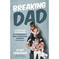 Breaking Dad: Stories from the Trenches of Fatherhood's Most Exhausting Moments - Paperback