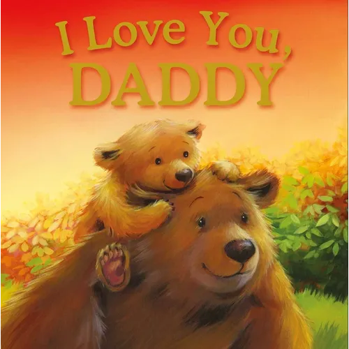 I Love You, Daddy: Padded Storybook - Hardcover