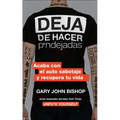 Stop Doing That Sh*t \ Deja de Hacer P*ndejadas: Acaba Con El Auto Sabotaje Y Recupera Tu Vida - Paperback