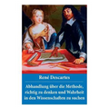 Abhandlung über die Methode, richtig zu denken und Wahrheit in den Wissenschaften zu suchen: Discours de la méthode - Paperback
