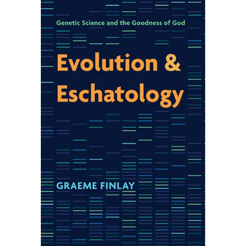 Evolution and Eschatology: Genetic Science and the Goodness of God - Paperback