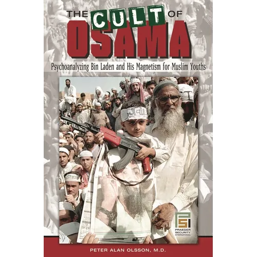The Cult of Osama: Psychoanalyzing Bin Laden and His Magnetism for Muslim Youths - Hardcover