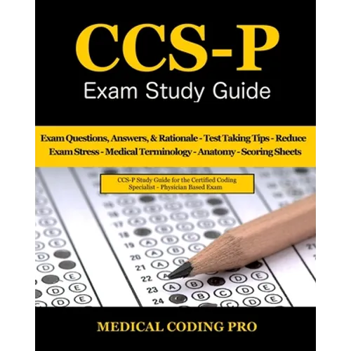 CCS-P Exam Study Guide: 105 Certified Coding Specialist - Physician-Based Exam Questions, Answers, & Rationale, Tips To Pass The Exam, Medical - Paperback