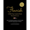 Flourish, A 365-Day Guided Path Towards Love: How to Experience More Joy, Live with More Intention, and Be True to Yourself - Paperback