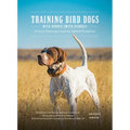 Training Bird Dogs with Ronnie Smith Kennels: Proven Techniques and an Upland Tradition - Hardcover