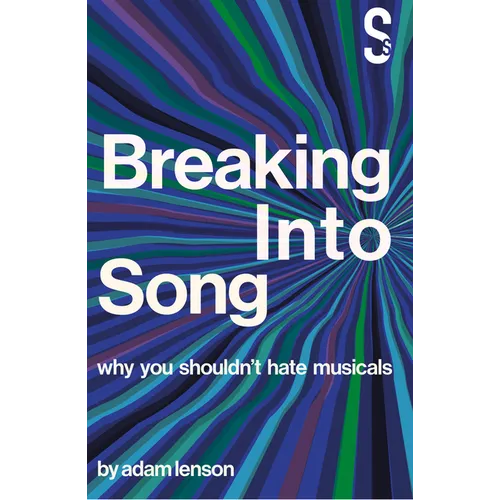 Breaking Into Song: Why You Shouldn't Hate Musicals - Paperback