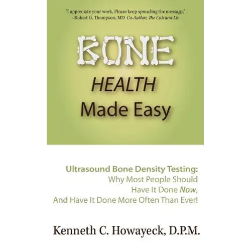 Bone Health Made Easy: Why Most People Should Have an Ultrasound Bone Density Test Done, AND Why Most, Now, Should Do So More Often Than Ever - Paperback