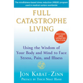 Full Catastrophe Living: Using the Wisdom of Your Body and Mind to Face Stress, Pain, and Illness - Paperback