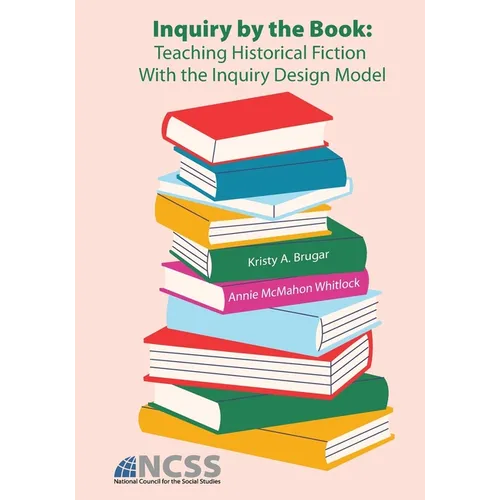 Inquiry by the Book: Teaching Historical Fiction With the Inquiry Design Model - Paperback