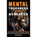 Mental Toughness for Athletes: 7 Proven Strategies for Young Champions to Build Grit, Boost Emotional Resilience and Become Unstoppable - Hardcover