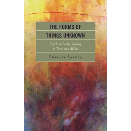 Forms of Things Unknown: Teaching Poetry Writing to Teens and Adults - Paperback