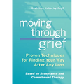 Moving Through Grief: Proven Techniques for Finding Your Way After Any Loss - Paperback