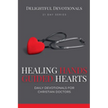 Healing Hands, Guided Hearts: Daily Devotionals for Christian Doctors - Paperback