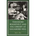 Theodore Roosevelt and His Library at Sagamore Hill - Hardcover