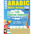 Learn Arabic While Having Fun! - For Adults: EASY TO ADVANCED - STUDY 100 ESSENTIAL THEMATICS WITH WORD SEARCH PUZZLES - VOL.1 - Uncover How to Improv - Paperback