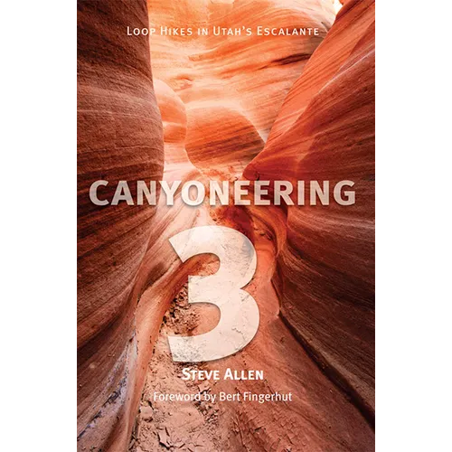 Canyoneering 3: Loop Hikes in Utah's Escalante - Paperback