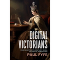 Digital Victorians: From Nineteenth-Century Media to Digital Humanities - Paperback